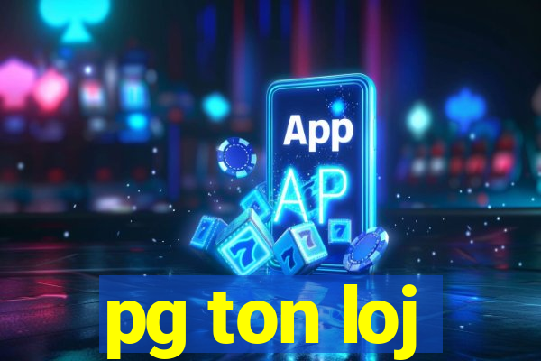 pg ton loj